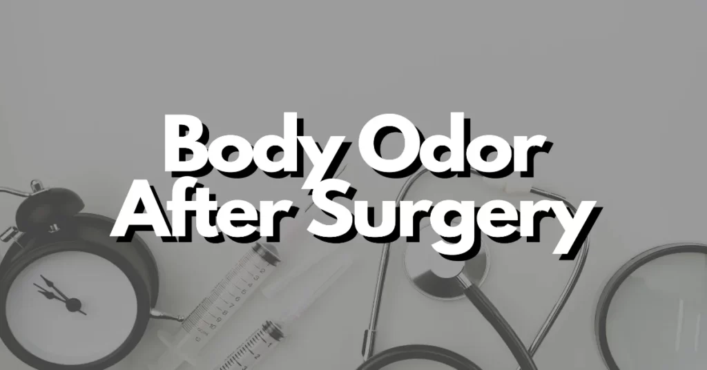 body odor after surgery