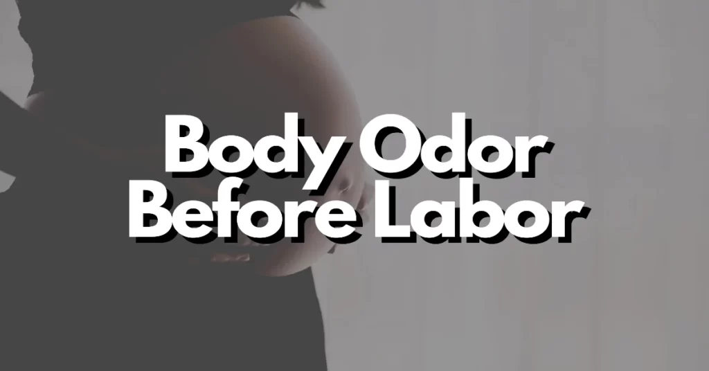 body odor before labor