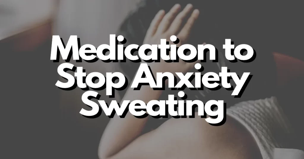 medication to stop anxiety sweating