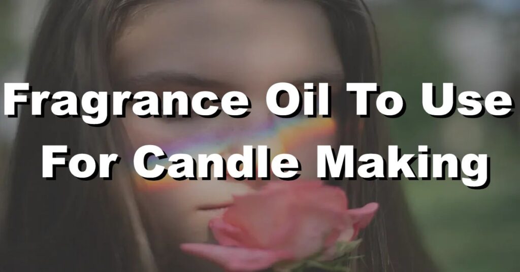 what fragrance oil to use for candle making