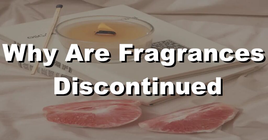 why are fragrances discontinued
